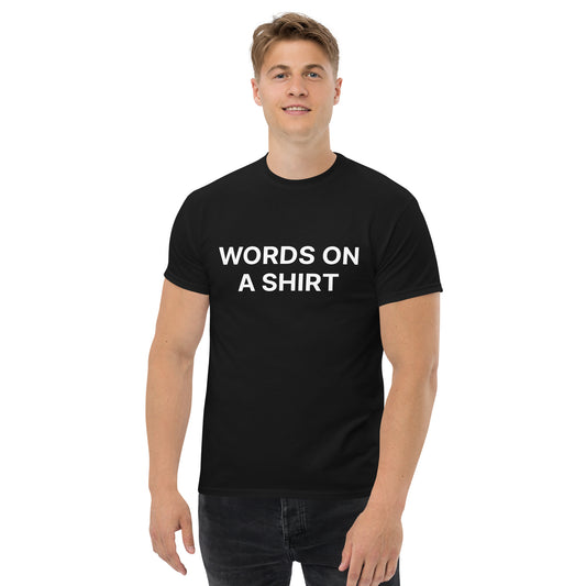 Words On A Shirt Men's classic tee