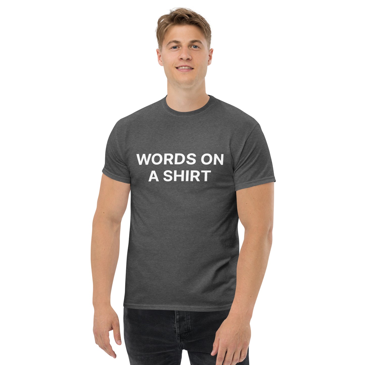 Words On A Shirt Men's classic tee