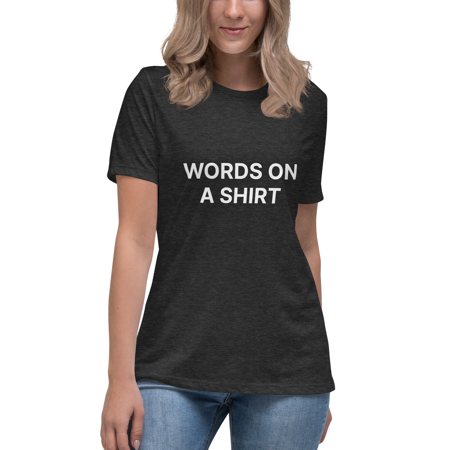 Words On A Shirt Women's Relaxed T-Shirt